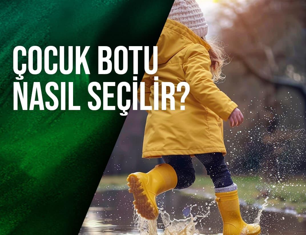 Çocuk Botu Nasıl Seçilir? Kışlık ve Su Geçirmez Modeller